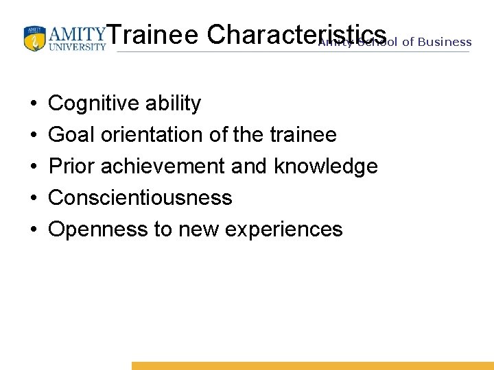 Trainee Characteristics Amity School of Business • • • Cognitive ability Goal orientation of