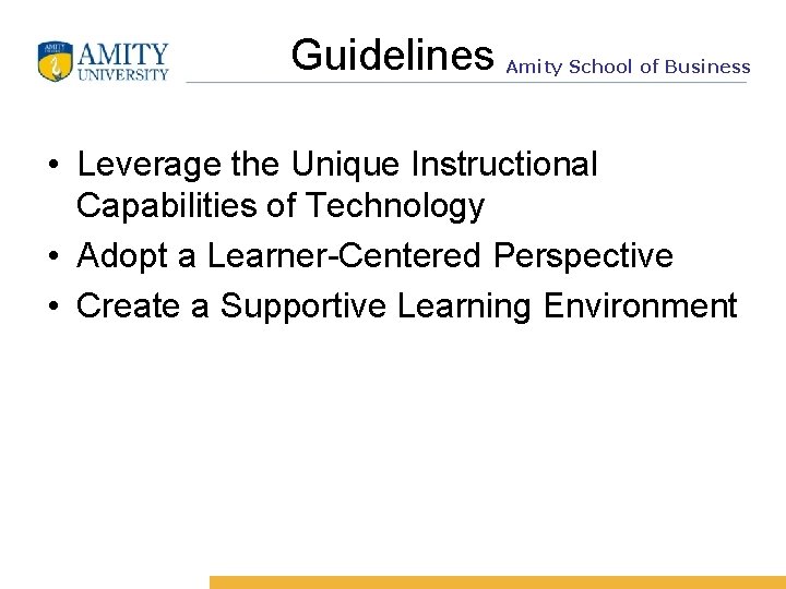 Guidelines Amity School of Business • Leverage the Unique Instructional Capabilities of Technology •