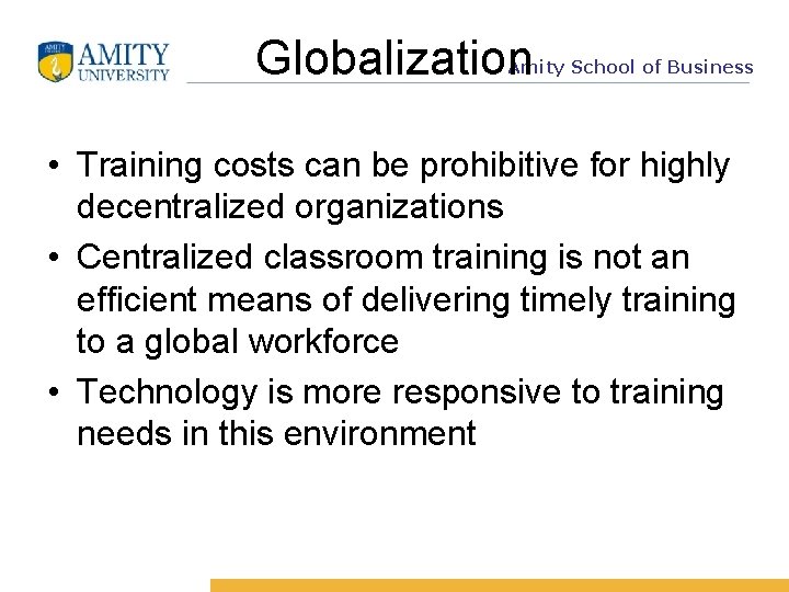 Globalization Amity School of Business • Training costs can be prohibitive for highly decentralized