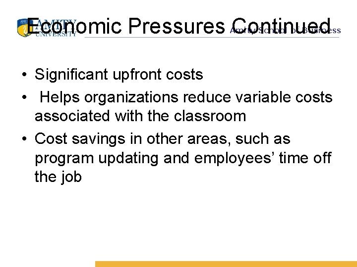 Economic Pressures Continued Amity School of Business • Significant upfront costs • Helps organizations