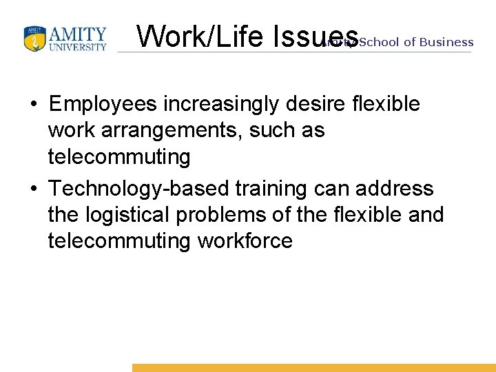 Work/Life Issues Amity School of Business • Employees increasingly desire flexible work arrangements, such