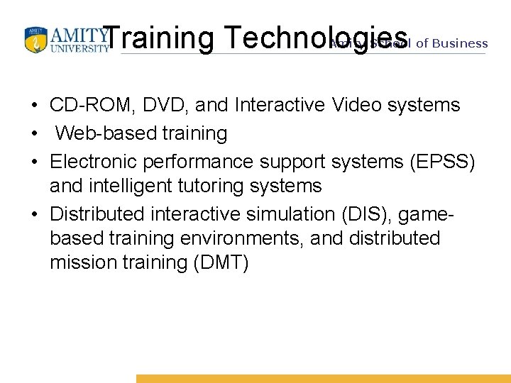 Training Technologies Amity School of Business • CD-ROM, DVD, and Interactive Video systems •