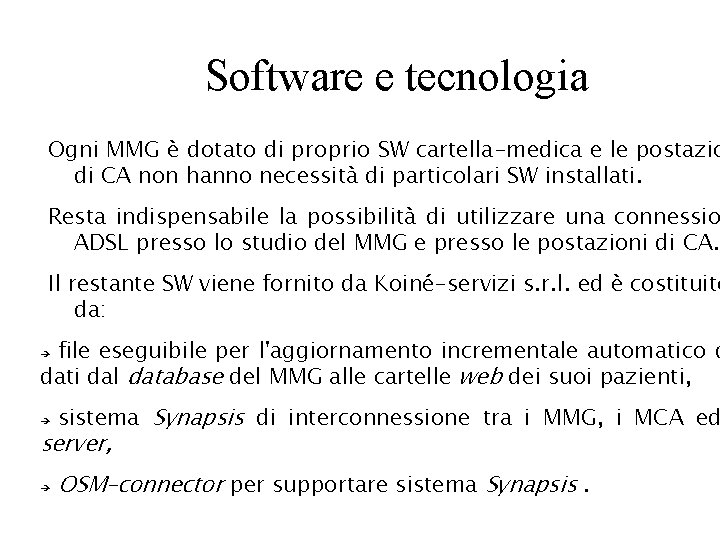 Software e tecnologia Ogni MMG è dotato di proprio SW cartella-medica e le postazio