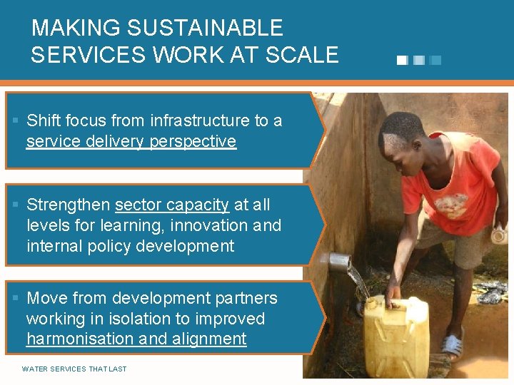 MAKING SUSTAINABLE SERVICES WORK AT SCALE § Shift focus from infrastructure to a service