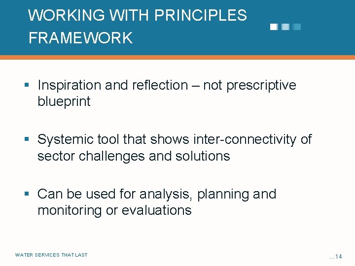 WORKING WITH PRINCIPLES FRAMEWORK § Inspiration and reflection – not prescriptive blueprint § Systemic