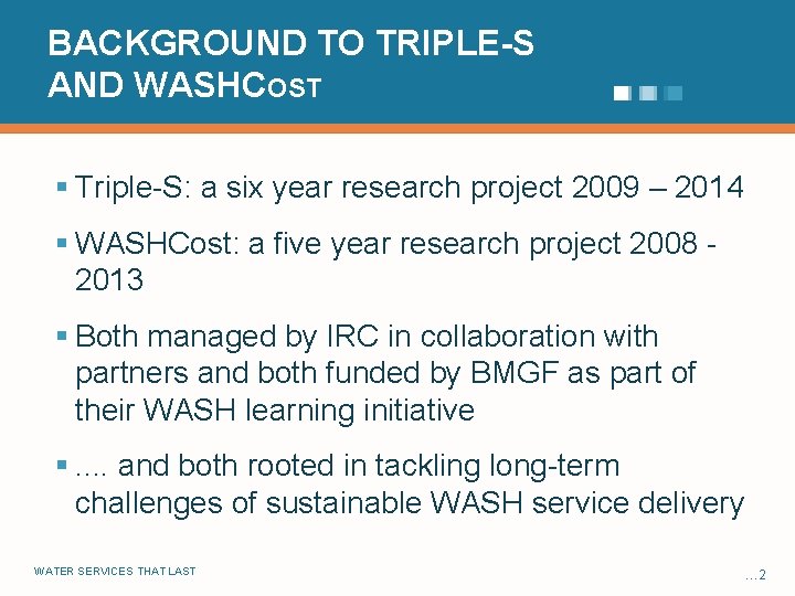 BACKGROUND TO TRIPLE-S AND WASHCOST § Triple-S: a six year research project 2009 –