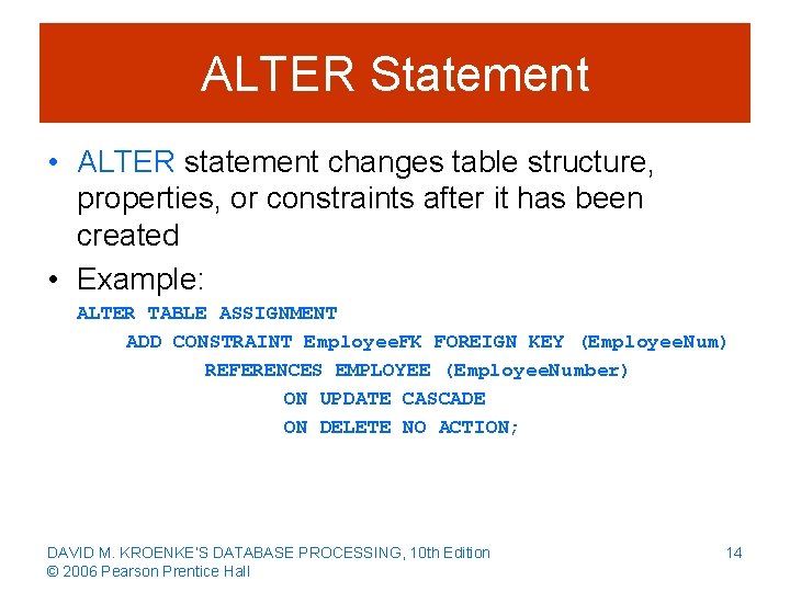 ALTER Statement • ALTER statement changes table structure, properties, or constraints after it has