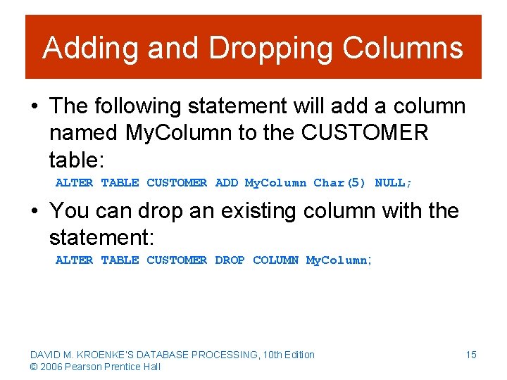 Adding and Dropping Columns • The following statement will add a column named My.