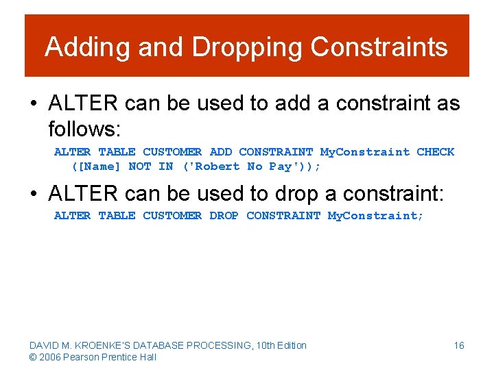 Adding and Dropping Constraints • ALTER can be used to add a constraint as