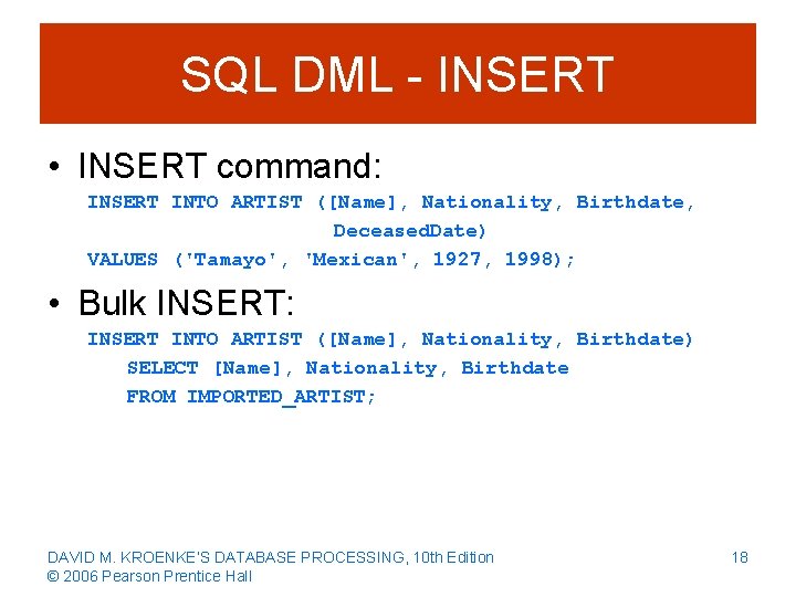 SQL DML - INSERT • INSERT command: INSERT INTO ARTIST ([Name], Nationality, Birthdate, Deceased.