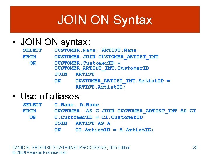 JOIN ON Syntax • JOIN ON syntax: SELECT FROM ON CUSTOMER. Name, ARTIST. Name