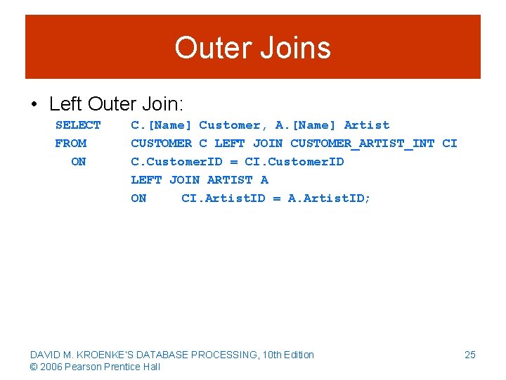 Outer Joins • Left Outer Join: SELECT FROM ON C. [Name] Customer, A. [Name]