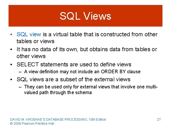 SQL Views • SQL view is a virtual table that is constructed from other