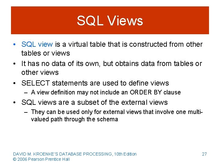 SQL Views • SQL view is a virtual table that is constructed from other