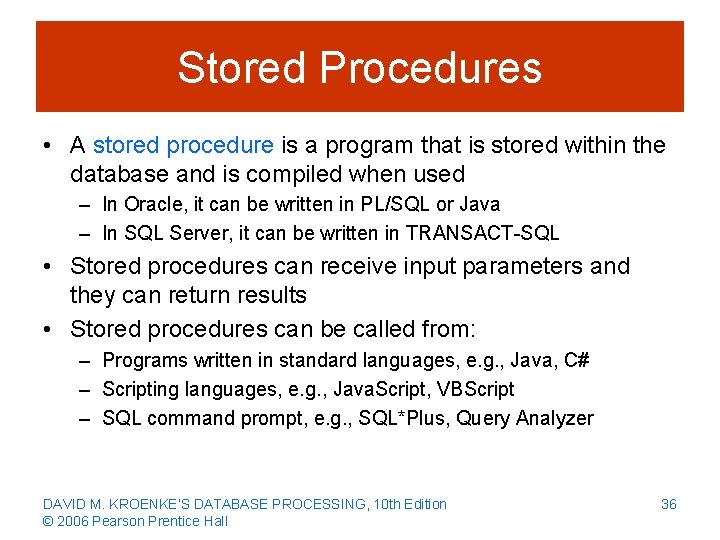 Stored Procedures • A stored procedure is a program that is stored within the