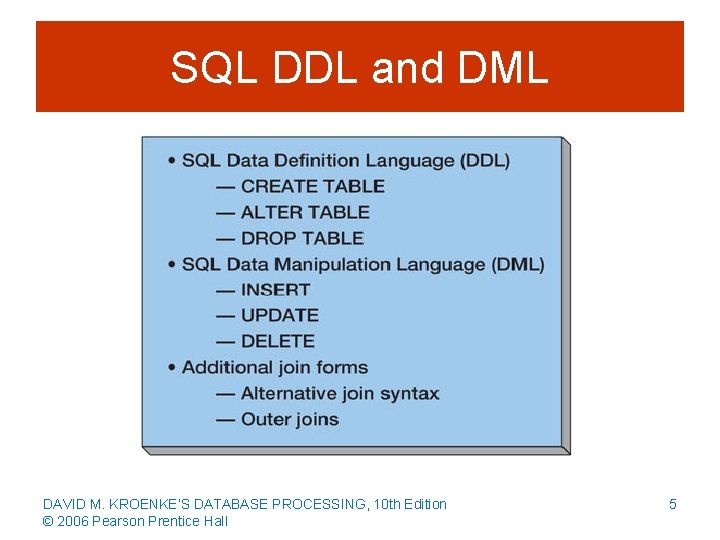 SQL DDL and DML DAVID M. KROENKE’S DATABASE PROCESSING, 10 th Edition © 2006