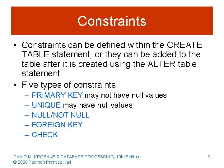 Constraints • Constraints can be defined within the CREATE TABLE statement, or they can