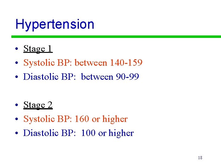 Hypertension • Stage 1 • Systolic BP: between 140 -159 • Diastolic BP: between