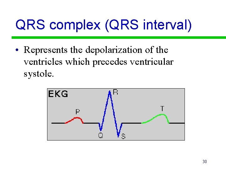 QRS complex (QRS interval) • Represents the depolarization of the ventricles which precedes ventricular