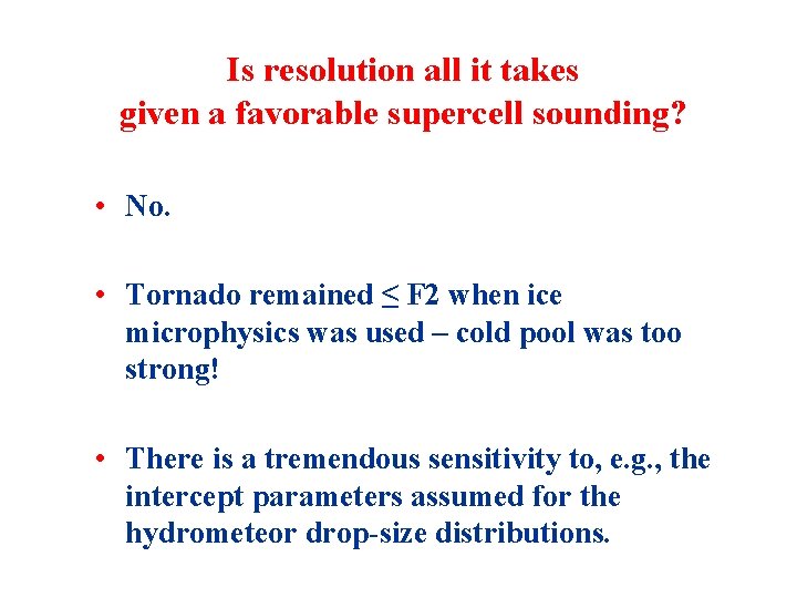 Is resolution all it takes given a favorable supercell sounding? • No. • Tornado