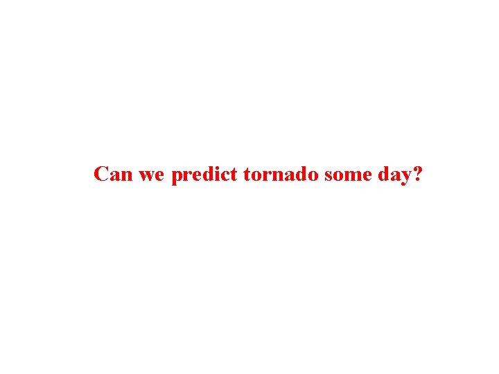 Can we predict tornado some day? 