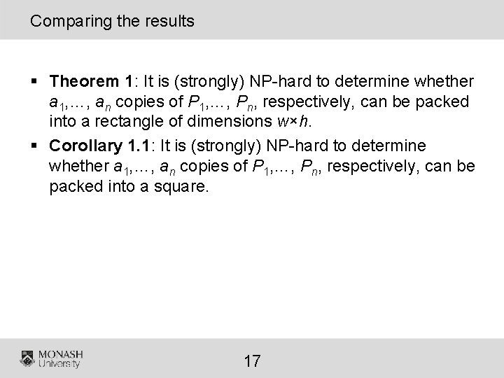Comparing the results § Theorem 1: It is (strongly) NP-hard to determine whether a