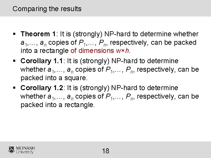 Comparing the results § Theorem 1: It is (strongly) NP-hard to determine whether a