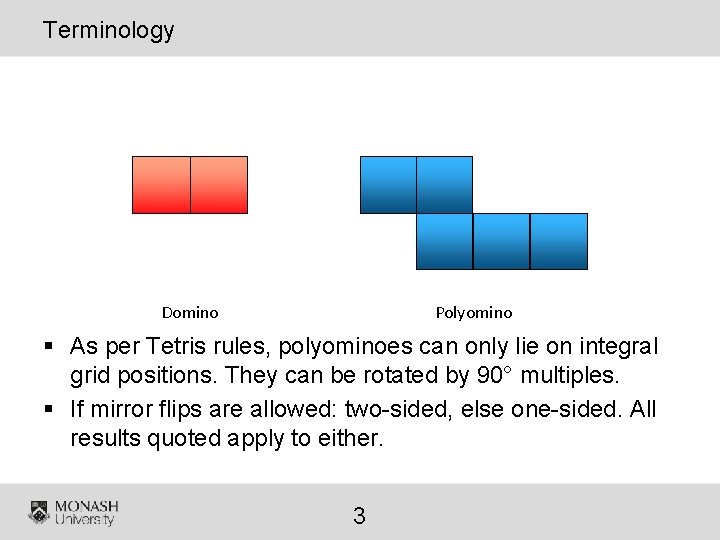 Terminology Domino Polyomino § As per Tetris rules, polyominoes can only lie on integral