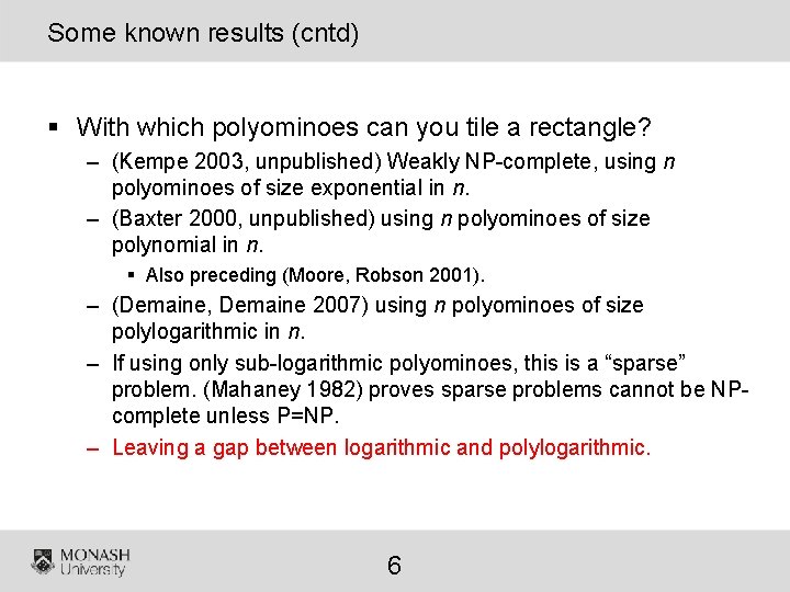 Some known results (cntd) § With which polyominoes can you tile a rectangle? –