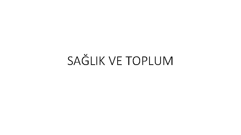 SAĞLIK VE TOPLUM 