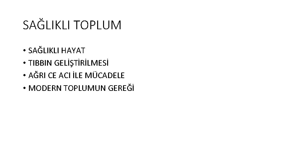 SAĞLIKLI TOPLUM • SAĞLIKLI HAYAT • TIBBIN GELİŞTİRİLMESİ • AĞRI CE ACI İLE MÜCADELE