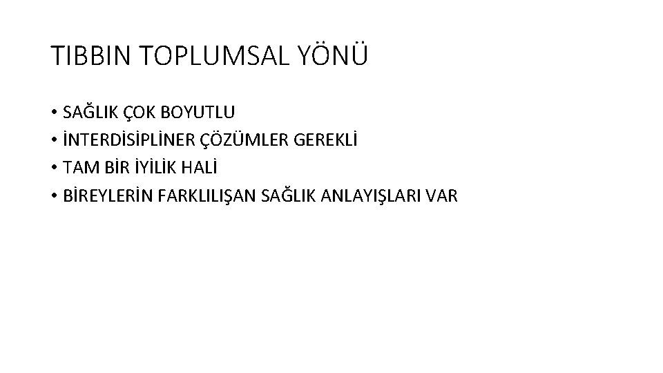 TIBBIN TOPLUMSAL YÖNÜ • SAĞLIK ÇOK BOYUTLU • İNTERDİSİPLİNER ÇÖZÜMLER GEREKLİ • TAM BİR