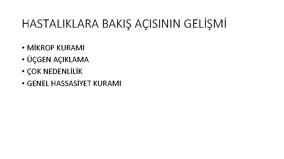 HASTALIKLARA BAKIŞ AÇISININ GELİŞMİ • MİKROP KURAMI • ÜÇGEN AÇIKLAMA • ÇOK NEDENLİLİK •