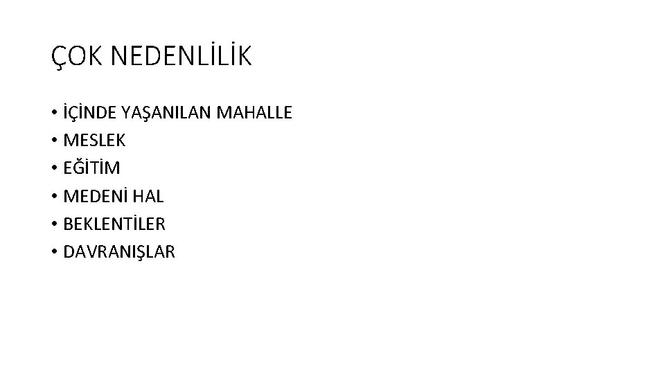 ÇOK NEDENLİLİK • İÇİNDE YAŞANILAN MAHALLE • MESLEK • EĞİTİM • MEDENİ HAL •