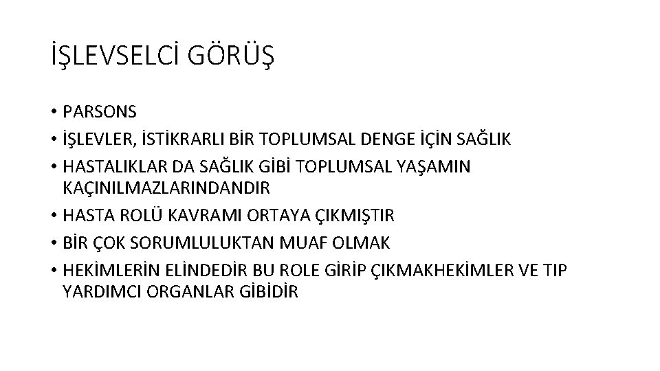 İŞLEVSELCİ GÖRÜŞ • PARSONS • İŞLEVLER, İSTİKRARLI BİR TOPLUMSAL DENGE İÇİN SAĞLIK • HASTALIKLAR