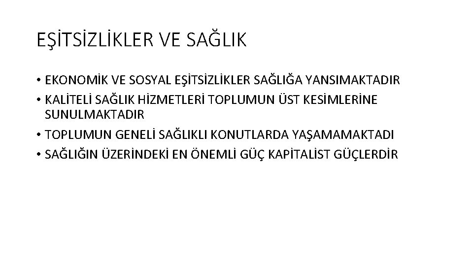 EŞİTSİZLİKLER VE SAĞLIK • EKONOMİK VE SOSYAL EŞİTSİZLİKLER SAĞLIĞA YANSIMAKTADIR • KALİTELİ SAĞLIK HİZMETLERİ