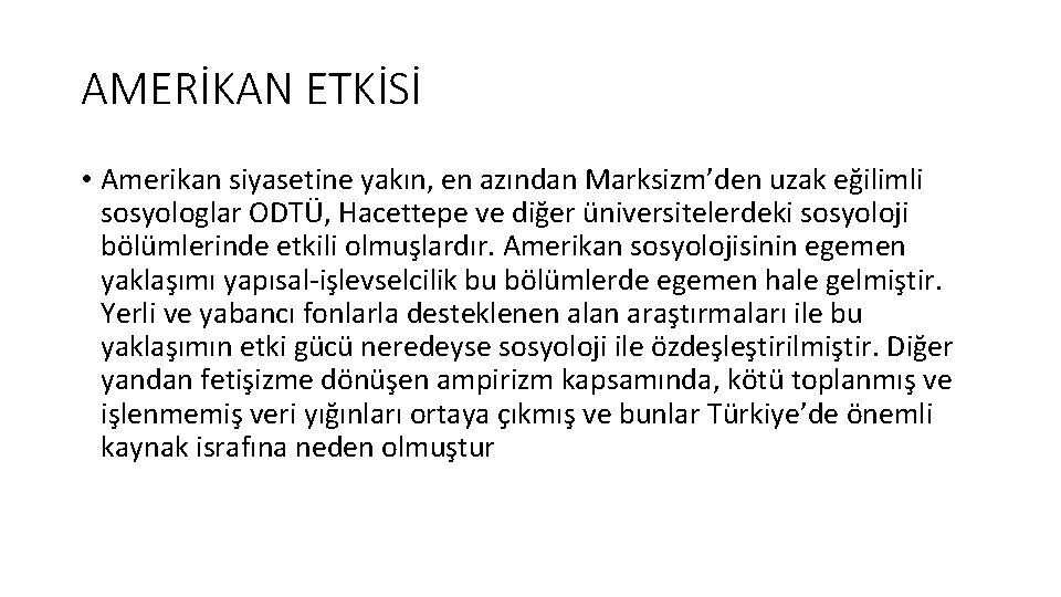 AMERİKAN ETKİSİ • Amerikan siyasetine yakın, en azından Marksizm’den uzak eğilimli sosyologlar ODTÜ, Hacettepe