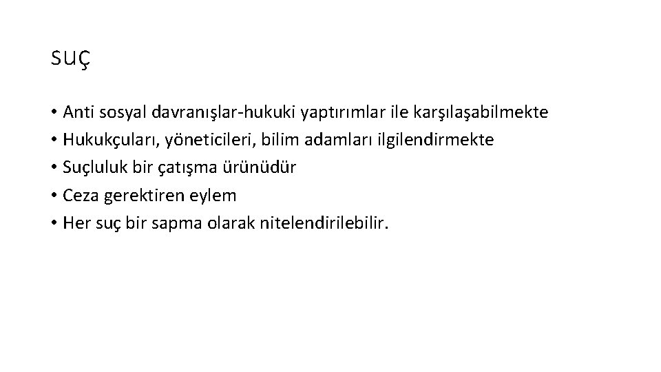 suç • Anti sosyal davranışlar-hukuki yaptırımlar ile karşılaşabilmekte • Hukukçuları, yöneticileri, bilim adamları ilgilendirmekte