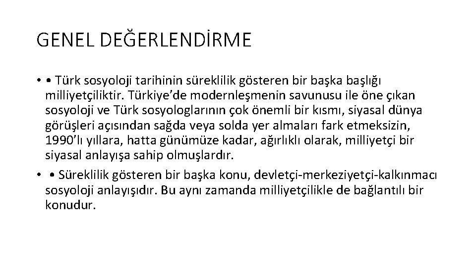 GENEL DEĞERLENDİRME • • Türk sosyoloji tarihinin süreklilik gösteren bir başka başlığı milliyetçiliktir. Türkiye’de