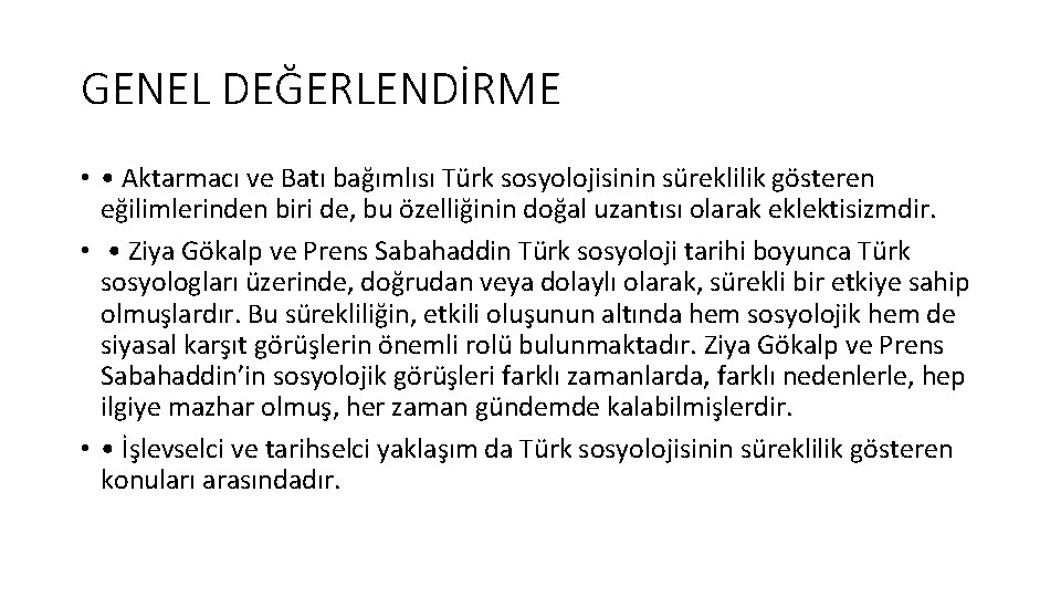 GENEL DEĞERLENDİRME • • Aktarmacı ve Batı bağımlısı Türk sosyolojisinin süreklilik gösteren eğilimlerinden biri