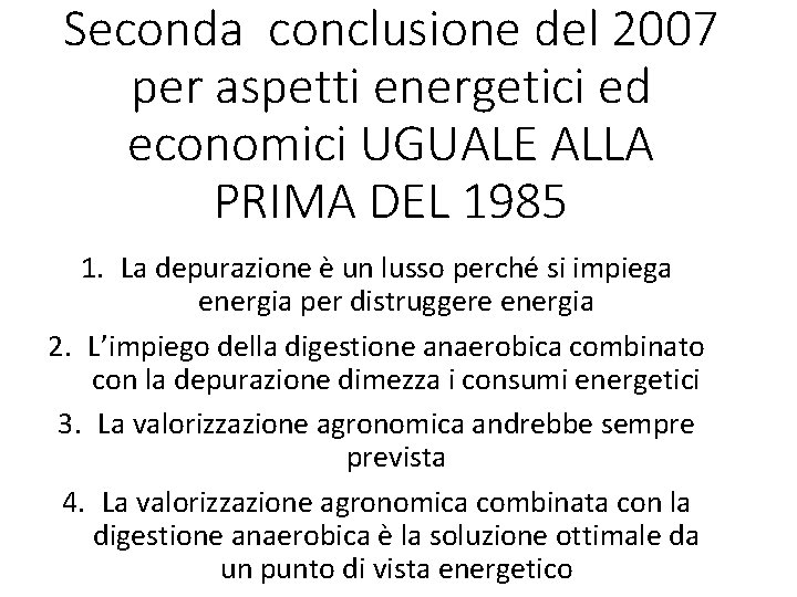 Seconda conclusione del 2007 per aspetti energetici ed economici UGUALE ALLA PRIMA DEL 1985