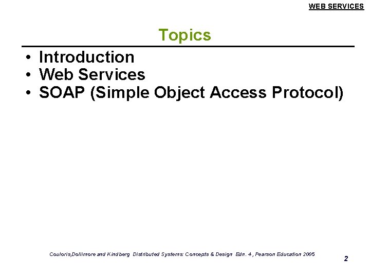 WEB SERVICES Topics • Introduction • Web Services • SOAP (Simple Object Access Protocol)