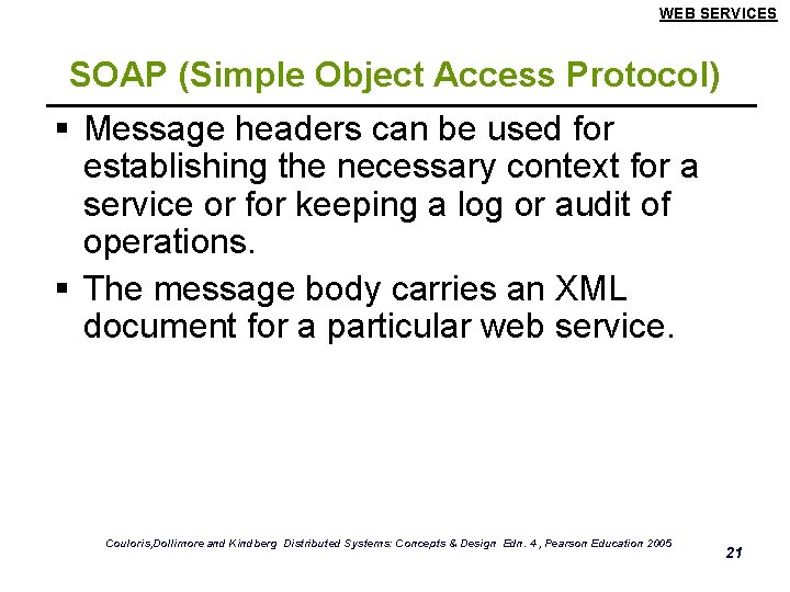 WEB SERVICES SOAP (Simple Object Access Protocol) § Message headers can be used for