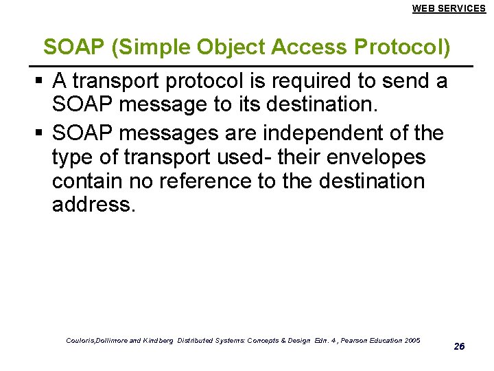 WEB SERVICES SOAP (Simple Object Access Protocol) § A transport protocol is required to