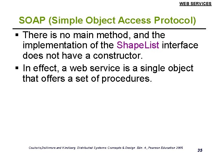 WEB SERVICES SOAP (Simple Object Access Protocol) § There is no main method, and