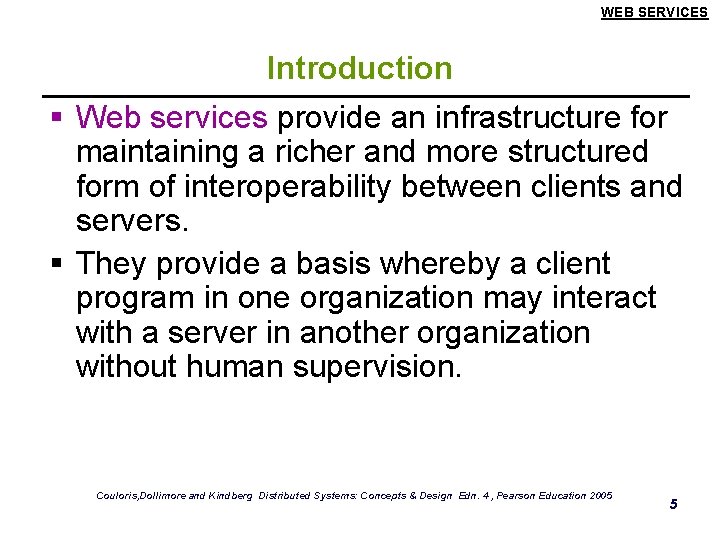 WEB SERVICES Introduction § Web services provide an infrastructure for maintaining a richer and