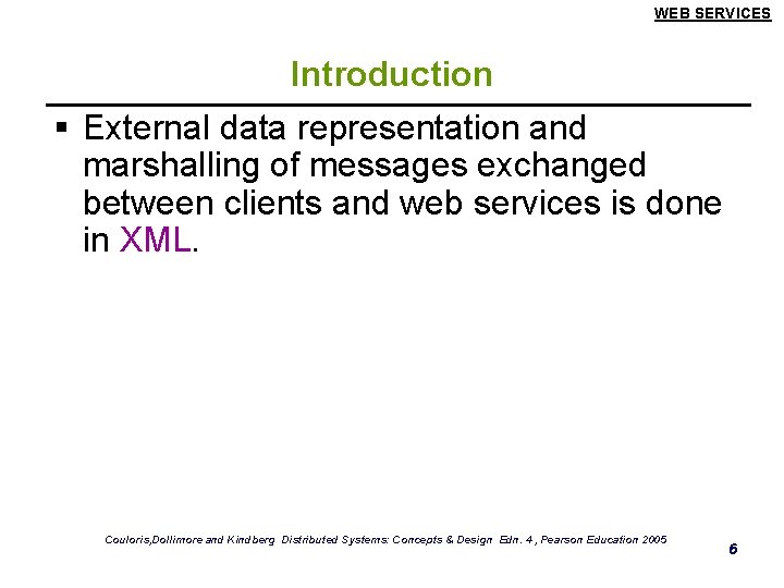 WEB SERVICES Introduction § External data representation and marshalling of messages exchanged between clients