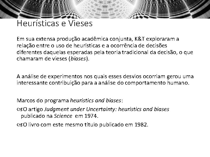 Heurísticas e Vieses Em sua extensa produção acadêmica conjunta, K&T exploraram a relação entre