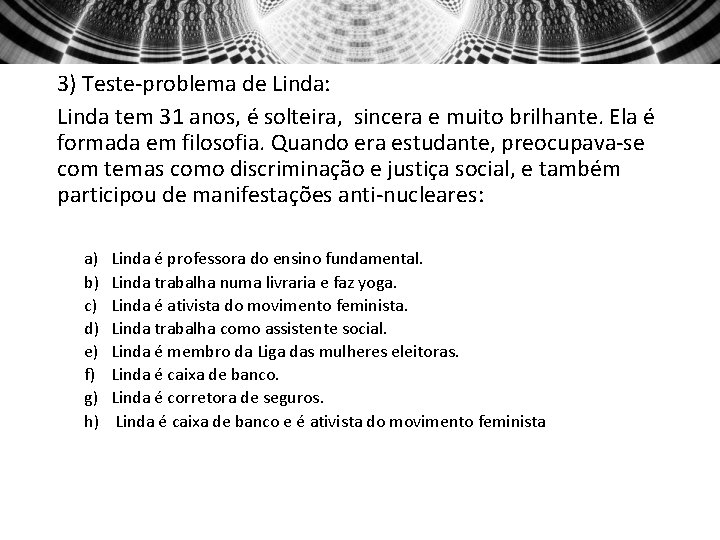 3) Teste-problema de Linda: Linda tem 31 anos, é solteira, sincera e muito brilhante.