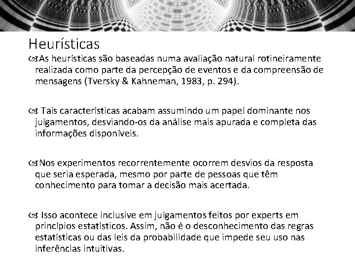 Heurísticas As heurísticas são baseadas numa avaliação natural rotineiramente realizada como parte da percepção